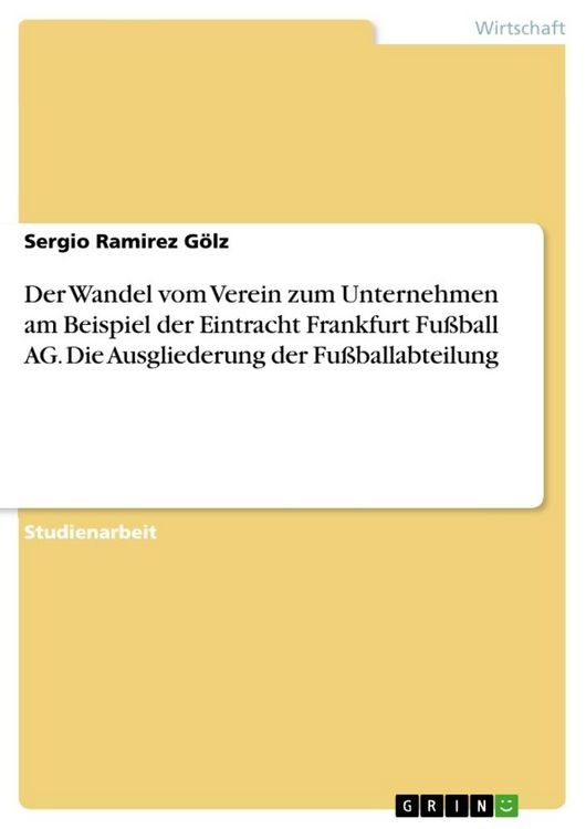 Produktbild: Der Wandel vom Verein zum Unternehmen am Beispiel der Eintracht Frankfurt Fu&szlig;ball AG. Die Ausgliederung der Fu&szlig;ballabteilung