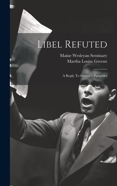 Produktbild: Libel Refuted: A Reply To Greene's Pamphlet