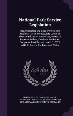 Produktbild: National Park Service Legislation: Hearing Before the Subcommittee on National Parks, Forests, and Lands of the Committee on Resources, House of Repre