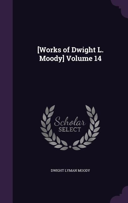 Produktbild: [Works of Dwight L. Moody] Volume 14