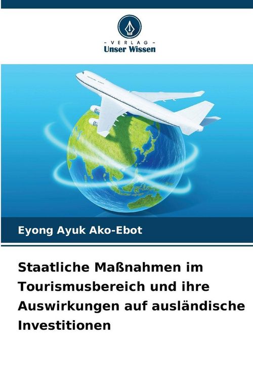 Produktbild: Staatliche Ma&szlig;nahmen im Tourismusbereich und ihre Auswirkungen auf ausl&auml;ndische Investitionen