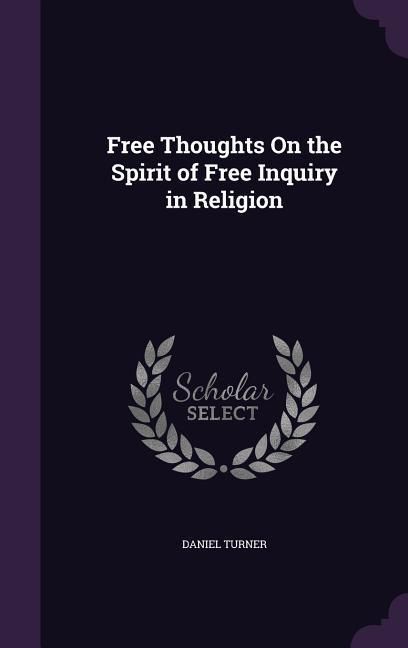 Produktbild: Free Thoughts On the Spirit of Free Inquiry in Religion