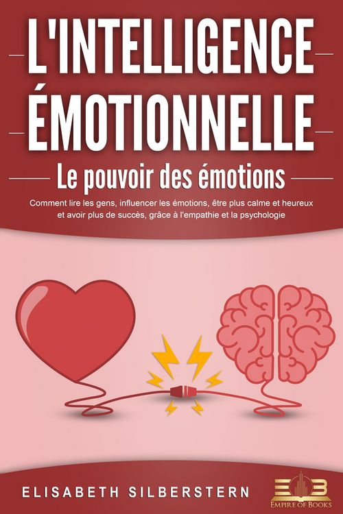 Produktbild: L'INTELLIGENCE &Eacute;MOTIONNELLE - Le pouvoir des &eacute;motions: Comment lire les gens, influencer les &eacute;motions, &ecirc;tre plus calme et heureux et avoir plus de suc