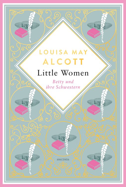 Produktbild: Louisa May Alcott, Little Women. Betty und ihre Schwestern - Erster und zweiter Teil. Schmuckausgabe mit Goldpr&auml;gung