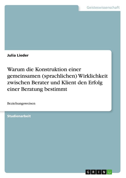 Produktbild: Warum die Konstruktion einer gemeinsamen (sprachlichen) Wirklichkeit zwischen Berater und Klient den Erfolg einer Beratung bestimmt