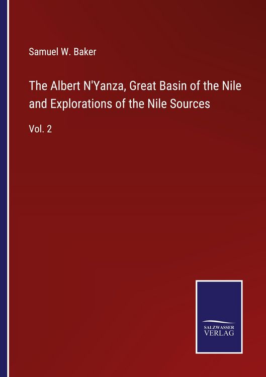 Produktbild: The Albert N'Yanza, Great Basin of the Nile and Explorations of the Nile Sources
