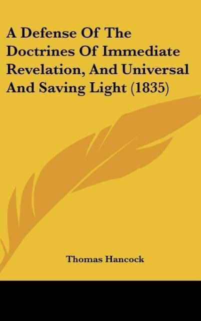 Produktbild: A Defense Of The Doctrines Of Immediate Revelation, And Universal And Saving Light (1835)
