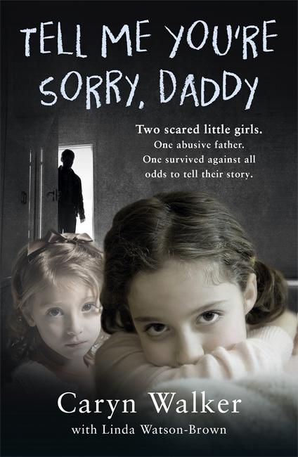 Produktbild: Tell Me You're Sorry, Daddy - Two Scared Little Girls. One Abusive Father. One Survived Against All Odds to Tell Their Story