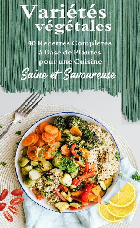 Produktbild: Vari&eacute;t&eacute;s v&eacute;g&eacute;tales : 40 Recettes Compl&egrave;tes &agrave; Base de Plantes pour une Cuisine Saine et Savoureuse