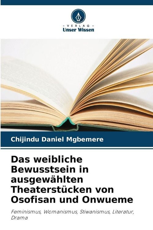 Produktbild: Das weibliche Bewusstsein in ausgew&auml;hlten Theaterst&uuml;cken von Osofisan und Onwueme