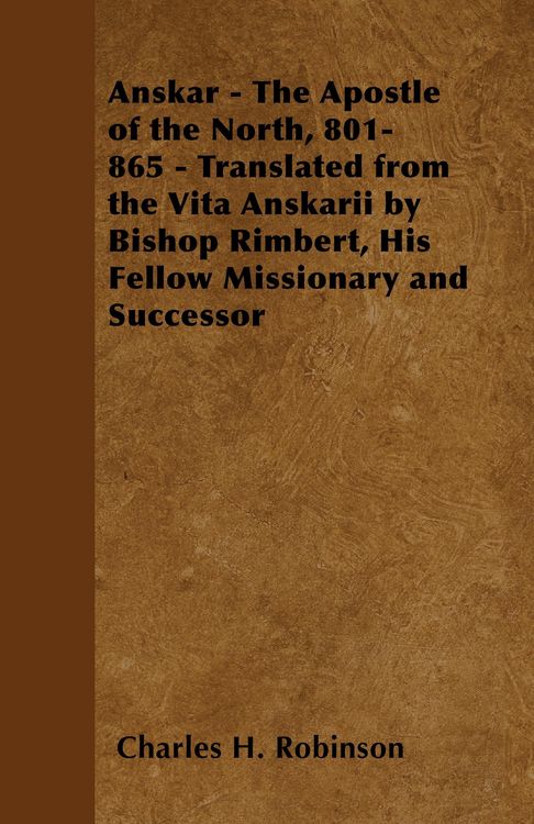 Produktbild: Anskar - The Apostle of the North, 801-865 - Translated from the Vita Anskarii by Bishop Rimbert, His Fellow Missionary and Successor