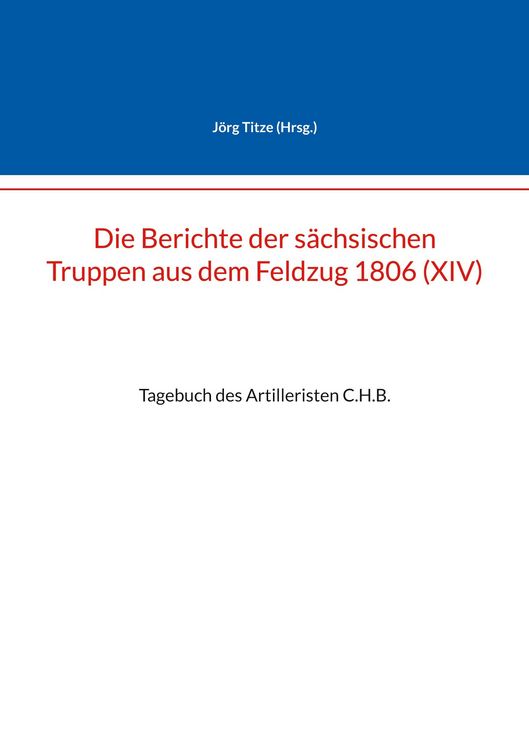 Produktbild: Die Berichte der s&auml;chsischen Truppen aus dem Feldzug 1806 (XIV)
