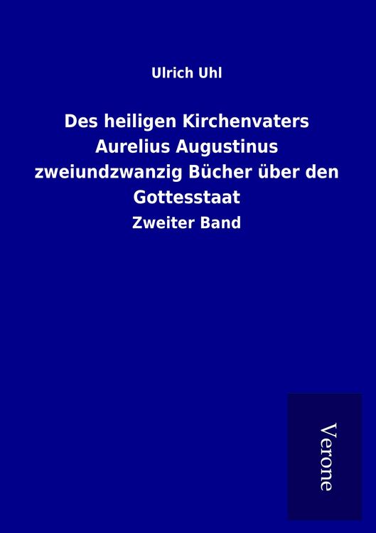 Produktbild: Des heiligen Kirchenvaters Aurelius Augustinus zweiundzwanzig B&uuml;cher &uuml;ber den Gottesstaat