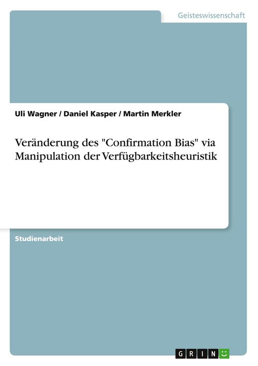 Produktbild: Ver&auml;nderung des "Confirmation Bias" via Manipulation der Verf&uuml;gbarkeitsheuristik