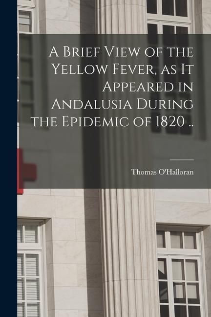 Produktbild: A Brief View of the Yellow Fever, as It Appeared in Andalusia During the Epidemic of 1820 ..