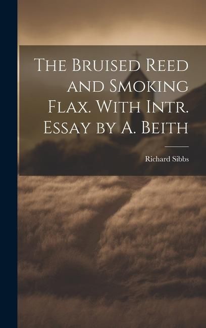 Produktbild: The Bruised Reed and Smoking Flax. With Intr. Essay by A. Beith