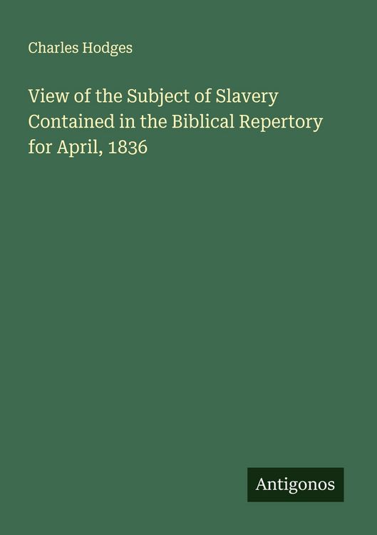 Produktbild: View of the Subject of Slavery Contained in the Biblical Repertory for April, 1836