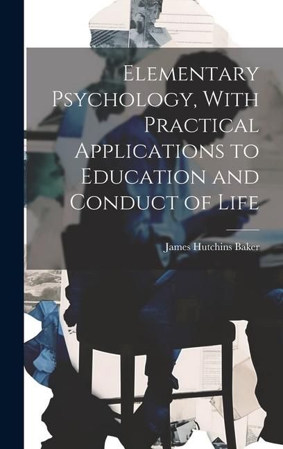 Produktbild: Elementary Psychology, With Practical Applications to Education and Conduct of Life