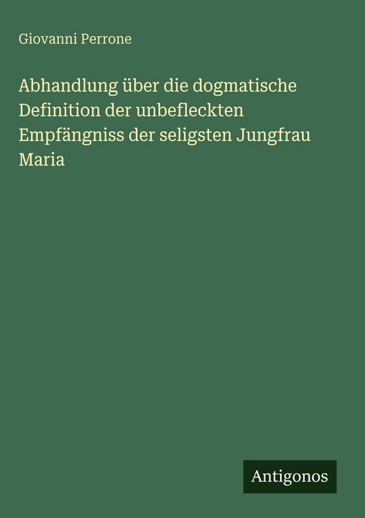 Produktbild: Abhandlung &uuml;ber die dogmatische Definition der unbefleckten Empf&auml;ngniss der seligsten Jungfrau Maria