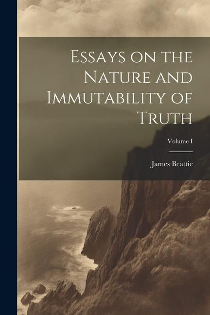 Produktbild: Essays on the Nature and Immutability of Truth; Volume I