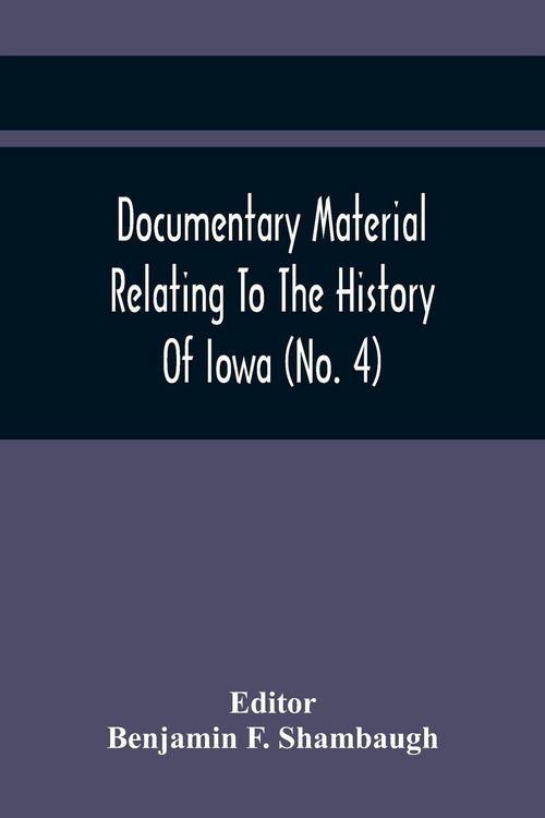 Produktbild: Documentary Material Relating To The History Of Iowa (No. 4)