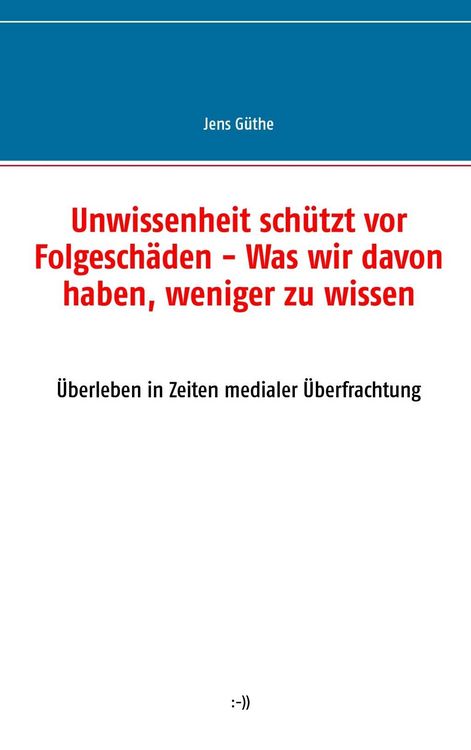 Produktbild: Unwissenheit sch&uuml;tzt vor Folgesch&auml;den - Was wir davon haben, weniger zu wissen
