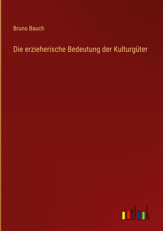 Produktbild: Die erzieherische Bedeutung der Kulturg&uuml;ter