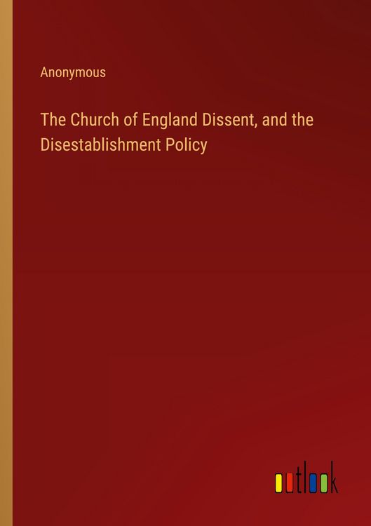 Produktbild: The Church of England Dissent, and the Disestablishment Policy