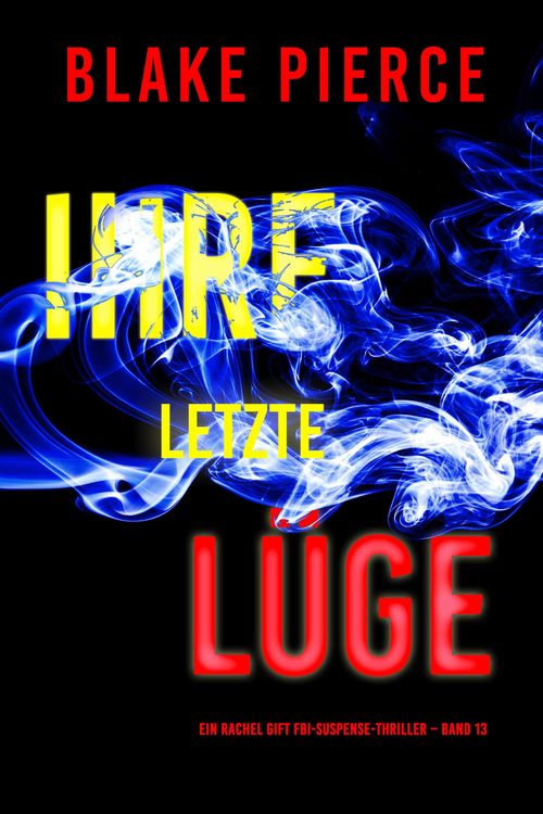 Produktbild: Ihre letzte L&uuml;ge (Ein Rachel Gift FBI-Suspense-Thriller - Band 13)