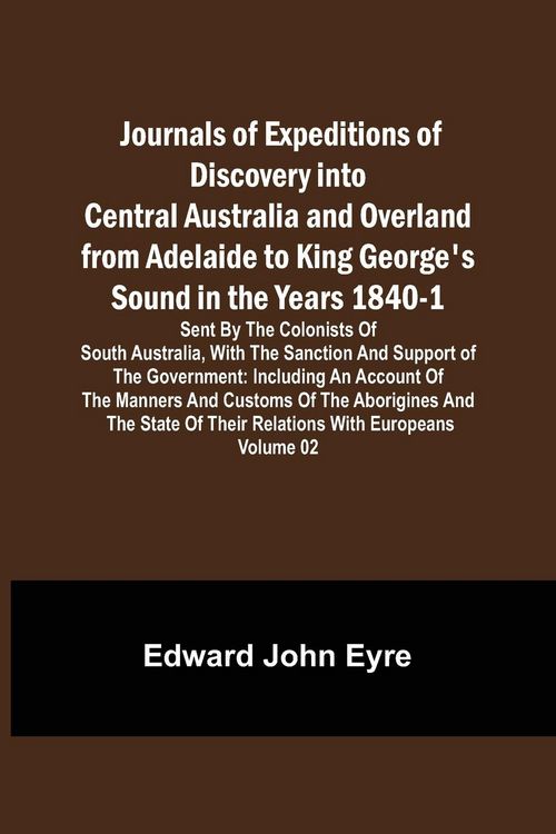Produktbild: Journals of Expeditions of Discovery into Central Australia and Overland from Adelaide to King George's Sound in the Years 1840-1