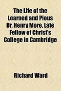 Produktbild: The Life of the Learned and Pious Dr. Henry More, Late Fellow of Christ's College in Cambridge