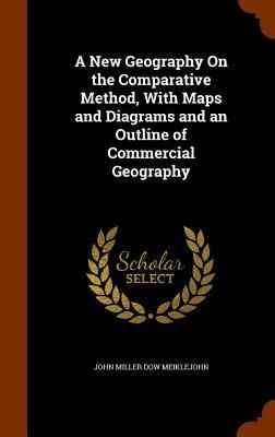 Produktbild: A New Geography On the Comparative Method, With Maps and Diagrams and an Outline of Commercial Geography