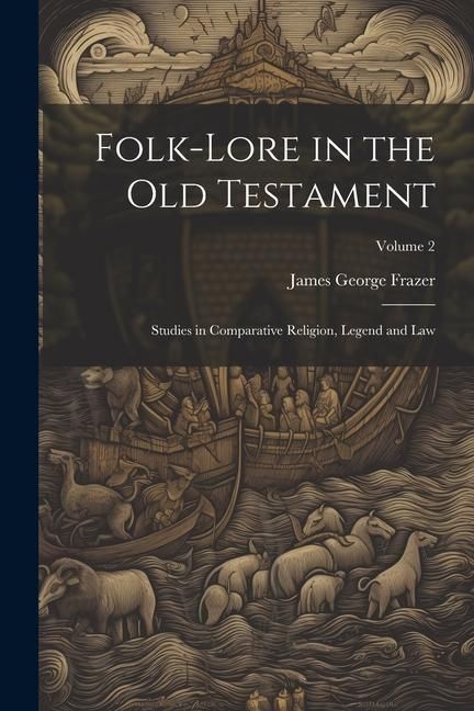 Produktbild: Folk-lore in the Old Testament: Studies in Comparative Religion, Legend and Law; Volume 2