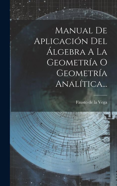 Produktbild: Manual De Aplicaci&oacute;n Del &Aacute;lgebra A La Geometr&iacute;a O Geometr&iacute;a Anal&iacute;tica...