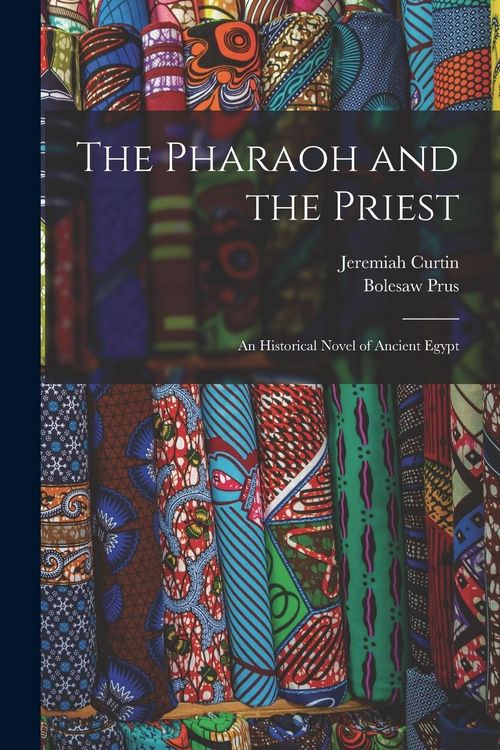 Produktbild: The Pharaoh and the Priest; an Historical Novel of Ancient Egypt