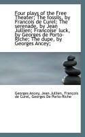 Produktbild: Four Plays of the Free Theater; The Fossils, by Francois de Curel; The Serenade, by Jean Jullien; Fr