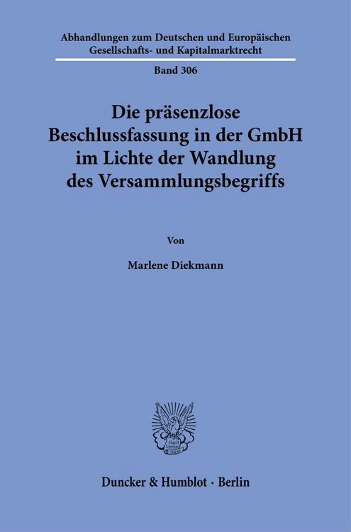 Produktbild: Die pr&auml;senzlose Beschlussfassung in der GmbH im Lichte der Wandlung des Versammlungsbegriffs