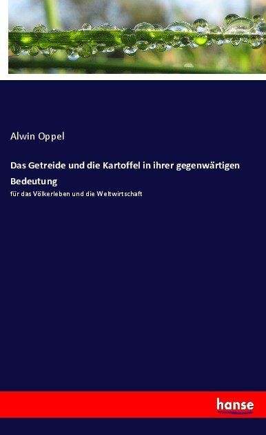 Produktbild: Das Getreide und die Kartoffel in ihrer gegenw&auml;rtigen Bedeutung