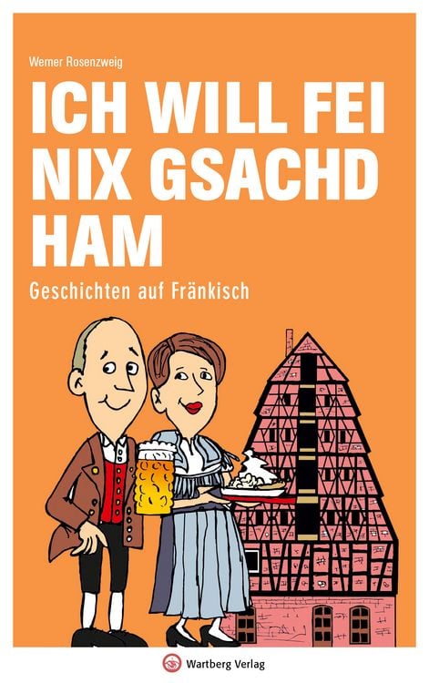 Produktbild: Ich will fei nix gsachd ham - Geschichten auf Fr&auml;nkisch