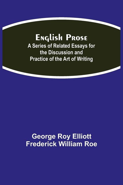 Produktbild: English Prose; A Series Of Related Essays For The Discussion And Practice Of The Art Of Writing