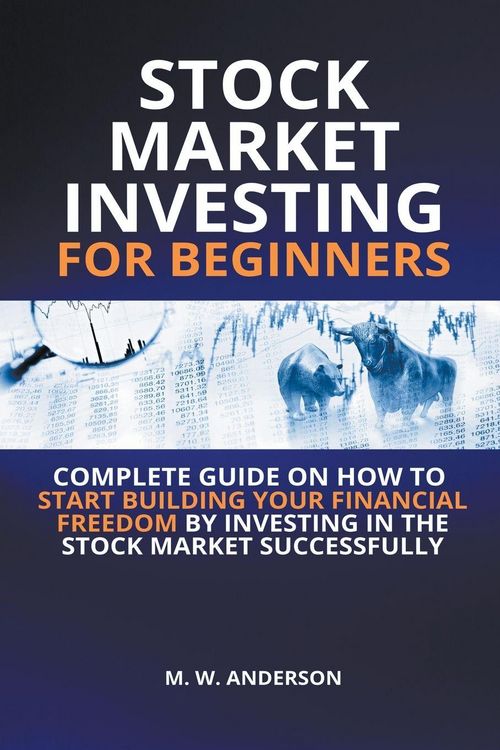 Produktbild: Stock Market Investing for Beginners I Complete Guide on How to Start Building Your Financial Freedom by Investing in the Stock Market Successfully