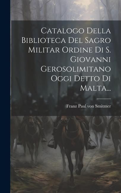 Produktbild: Catalogo Della Biblioteca Del Sagro Militar Ordine Di S. Giovanni Gerosolimitano Oggi Detto Di Malta...