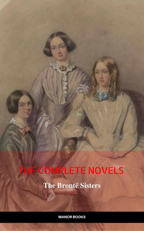 Produktbild: The Bront&euml; Sisters: The Complete Novels (The Greatest Writers of All Time)