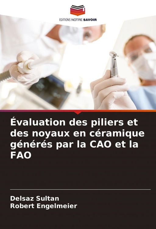Produktbild: &Eacute;valuation des piliers et des noyaux en c&eacute;ramique g&eacute;n&eacute;r&eacute;s par la CAO et la FAO