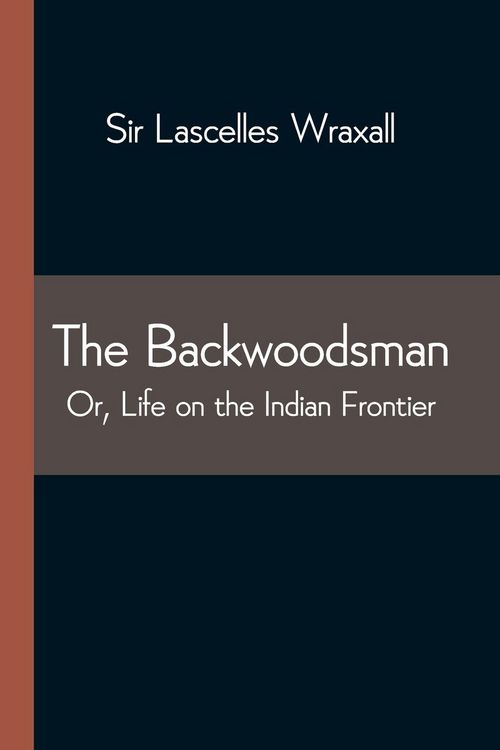 Produktbild: The Backwoodsman; Or, Life on the Indian Frontier
