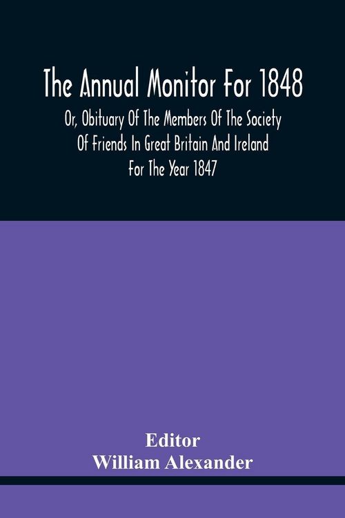 Produktbild: The Annual Monitor For 1848 Or, Obituary Of The Members Of The Society Of Friends In Great Britain And Ireland For The Year 1847