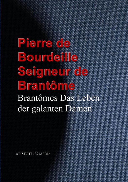 Produktbild: Brant&ocirc;mes Das Leben der galanten Damen