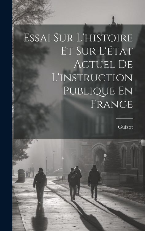 Produktbild: Essai Sur L'histoire Et Sur L'&eacute;tat Actuel De L'instruction Publique En France