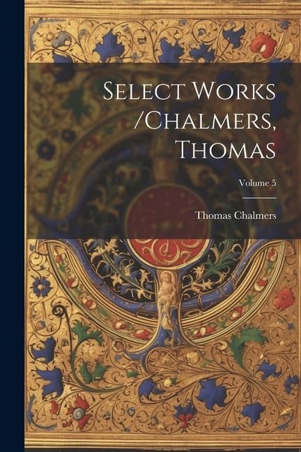 Produktbild: Select Works /chalmers, Thomas; Volume 5