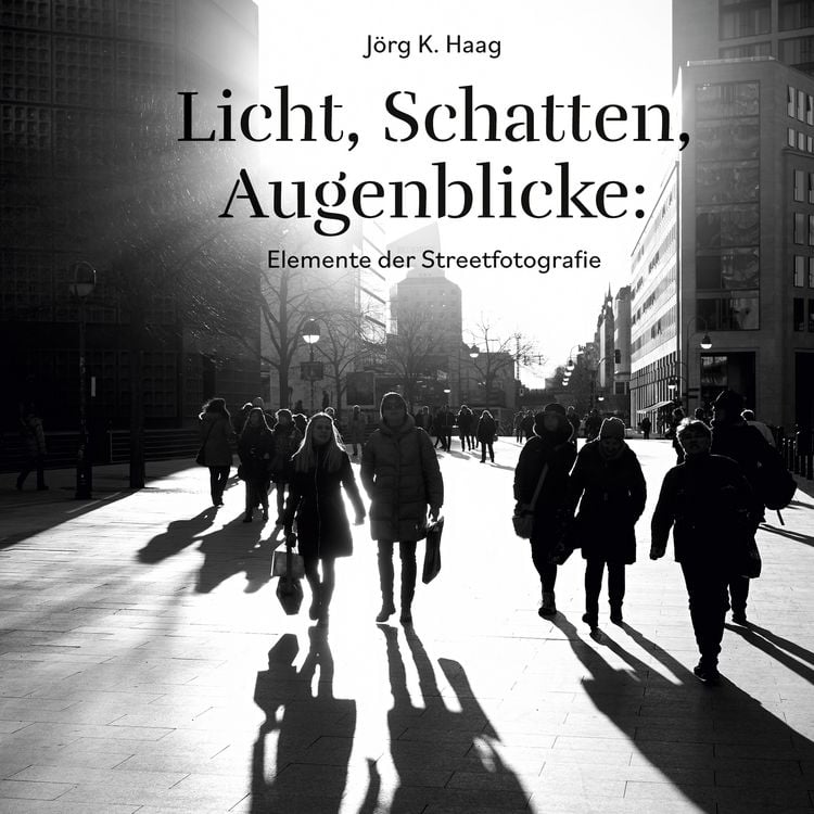 Produktbild: Licht, Schatten, Augenblicke: Elemente der Streetfotografie